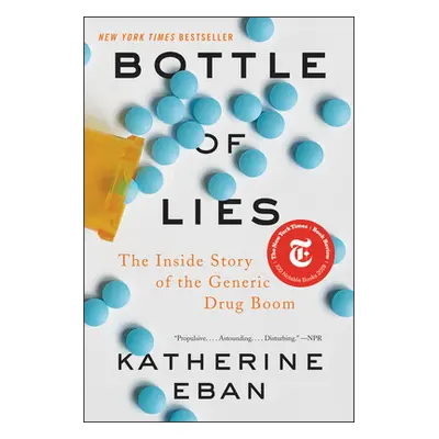 "Bottle of Lies: The Inside Story of the Generic Drug Boom" - "" ("Eban Katherine")