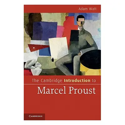 "The Cambridge Introduction to Marcel Proust" - "" ("Watt Adam")