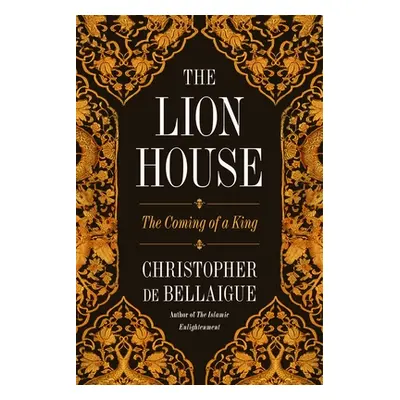 "The Lion House: The Coming of a King" - "" ("Bellaigue Christopher de")