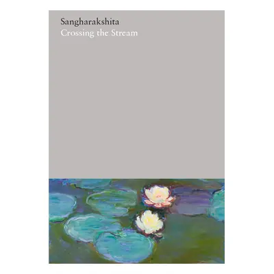 "Volume 7: Crossing the Stream: India Writings I" - "" ("Sangharakshita Sangharakshita")