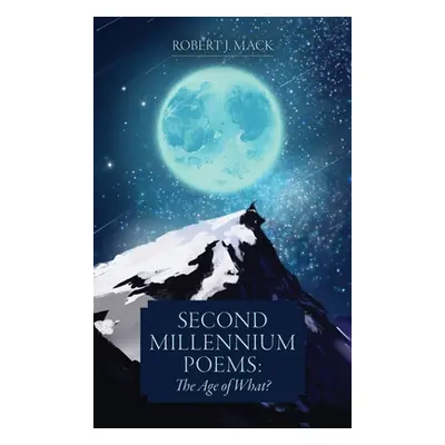 "Second Millennium Poems: The Age of What?" - "" ("Mack Robert J.")