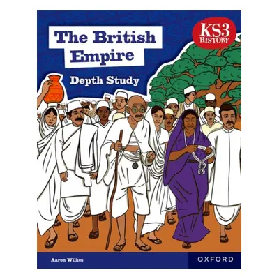 "KS3 History Depth Study: The British Empire Student Book Second Edition" - "" ("Wilkes Aaron")