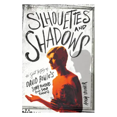 "Silhouettes and Shadows: The Secret History of David Bowie's Scary Monsters (and Super Creeps)"