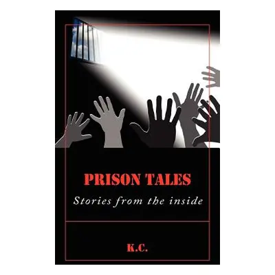 "Prison Tales: Stories from the inside" - "" ("K. C.")