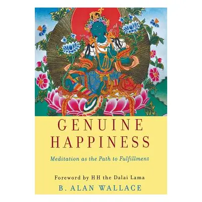 "Genuine Happiness: Meditation as the Path to Fulfillment" - "" ("Wallace B. Alan")