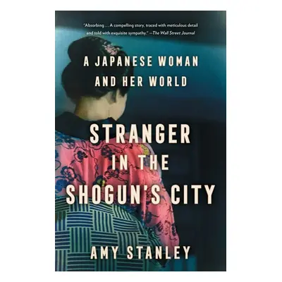 "Stranger in the Shogun's City: A Japanese Woman and Her World" - "" ("Stanley Amy")