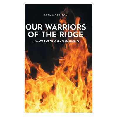 "Our Warriors of the Ridge: Living Through an Inferno" - "" ("Morrison Stan")