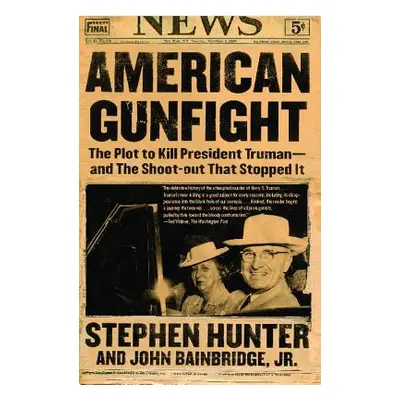 "American Gunfight: The Plot to Kill President Truman--And the Shoot-Out That Stopped It" - "" (