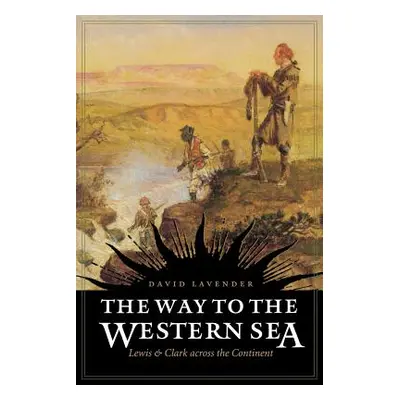 "The Way to the Western Sea: Lewis and Clark Across the Continent" - "" ("Lavender David")