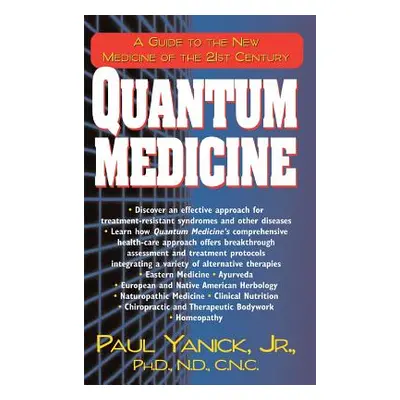 "Quantum Medicine: A Guide to the New Medicine of the 21st Century" - "" ("Yanick Paul Jr.")