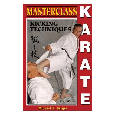 "Masterclass Karate: Kicking Techniques (Keri Waza)" - "" ("Berger Michael")