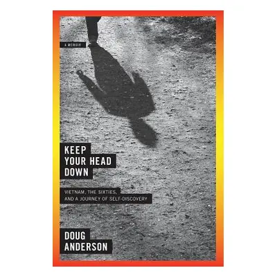 "Keep Your Head Down: A Memoir" - "" ("Anderson Doug")