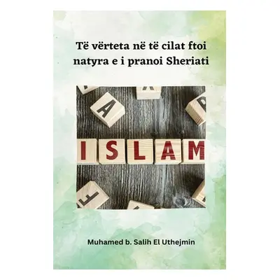 "T vrteta n t cilat ftoi natyra e i pranoi Sheriati" - "" ("Salih El Uthejmin Muhamed B.")