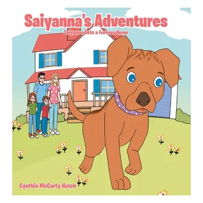 "Saiyanna's Adventures: Saiyanna Gets a Forever Home" - "" ("Hatch Cynthia McCarty")