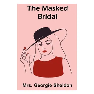 "The Masked Bridal" - "" ("Georgie Sheldon")