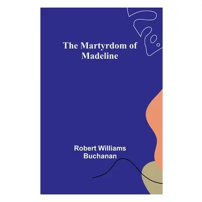 "The Martyrdom of Madeline" - "" ("Williams Buchanan Robert")