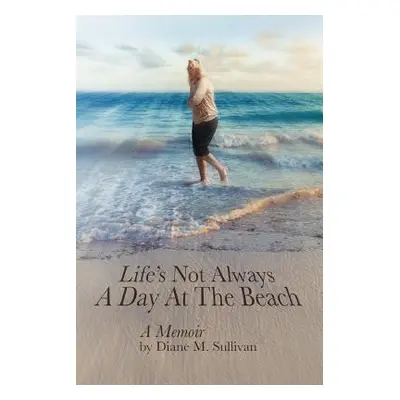 "Life's Not Always a Day at the Beach" - "" ("Sullivan Diane M.")