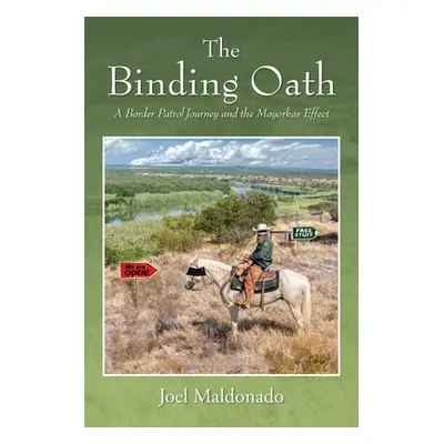 "The Binding Oath: A Border Patrol Journey and the Mayorkas Effect" - "" ("Maldonado Joel")