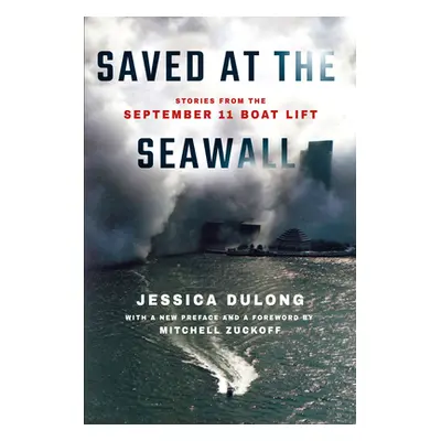 "Saved at the Seawall: Stories from the September 11 Boat Lift" - "" ("Dulong Jessica")