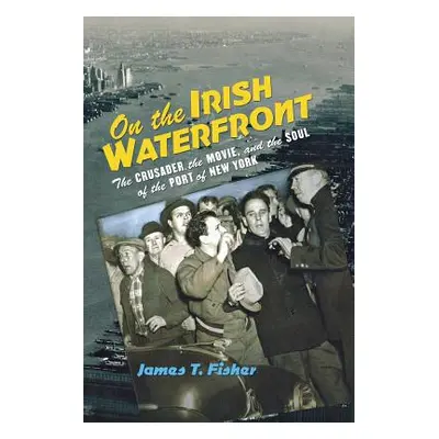 "On the Irish Waterfront: The Crusader, the Movie, and the Soul of the Port of New York" - "" ("