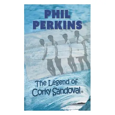 "The Legend of Corky Sandoval" - "" ("Perkins Phil")