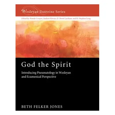 "God the Spirit: Introducing Pneumatology in Wesleyan and Ecumenical Perspective" - "" ("Jones B