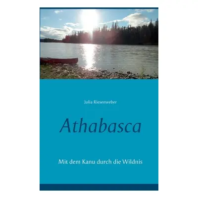 "Athabasca: Mit dem Kanu durch die Wildnis" - "" ("Riesenweber Julia")