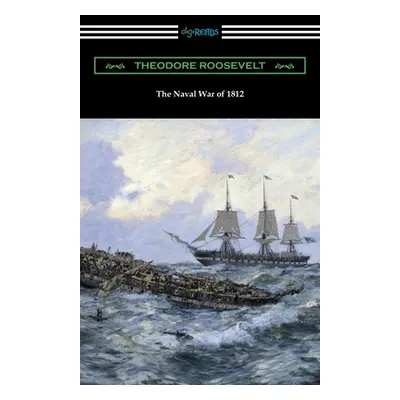 "The Naval War of 1812" - "" ("Roosevelt Theodore")