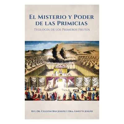 "El Misterio y Poder de las Primicias: Teologa de los Primeros Frutos" - "" ("Joseph Celestin Be