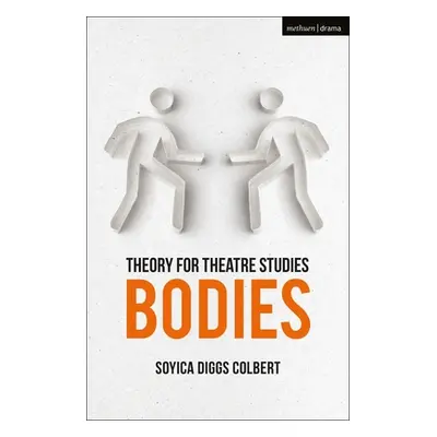 "Theory for Theatre Studies: Bodies" - "" ("Colbert Soyica Diggs")