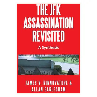 "The JFK Assassination Revisited: A Synthesis" - "" ("Rinnovatore James V.")