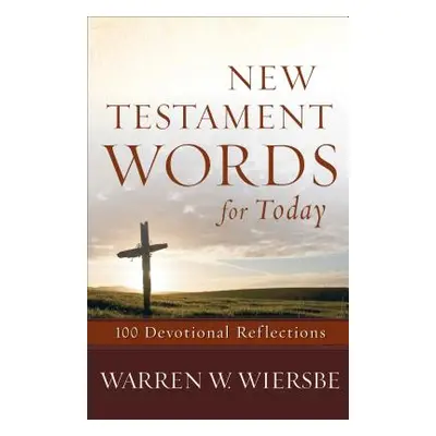 "New Testament Words for Today: 100 Devotional Reflections" - "" ("Wiersbe Warren W.")