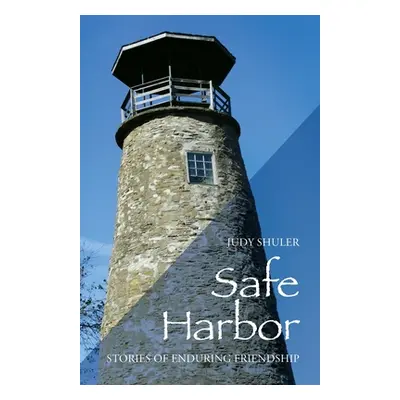 "Safe Harbor: Stories of Enduring Friendship" - "" ("Shuler Judy")