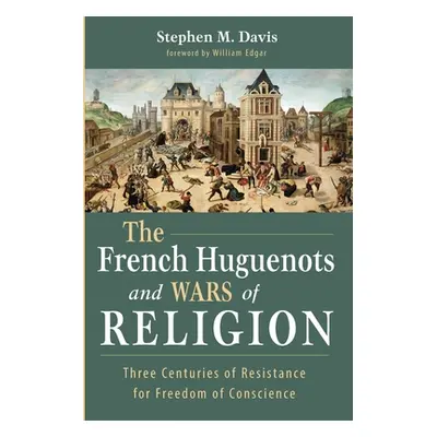 "The French Huguenots and Wars of Religion" - "" ("Davis Stephen M.")