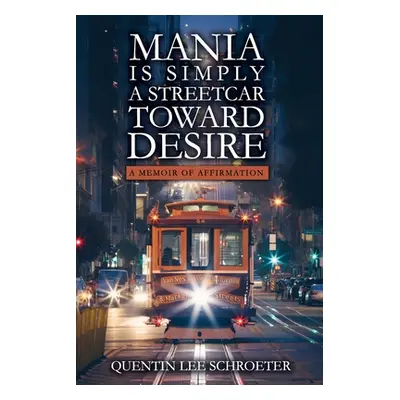 "Mania is Simply a Streetcar Toward Desire" - "" ("Schroeter Quentin")