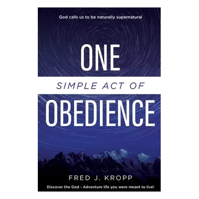 "One Simple Act of Obedience: Discover the God-Adventure life you were meant to live!" - "" ("Kr