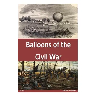 "Balloons of the Civil War" - "" ("Us Army Command and General Staff Colleg")