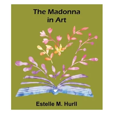 "The Madonna in Art" - "" ("M. Hurll Estelle")