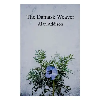 "The Damask Weaver" - "" ("Addison Alan")