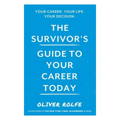 "The Survivors Guide To Your Career Today" - "" ("Rolfe Oliver")