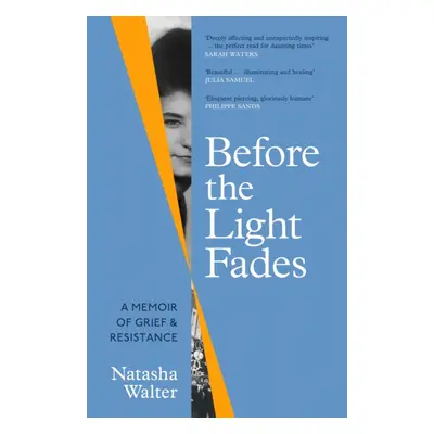 Before the Light Fades - A Memoir of Grief and Resistance - 'Deeply affecting and unexpectedly i