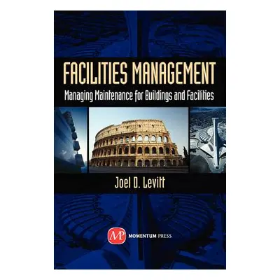 "Facilities Management: Managing Maintenance for Buildings and Facilities" - "" ("Levitt Joel D.