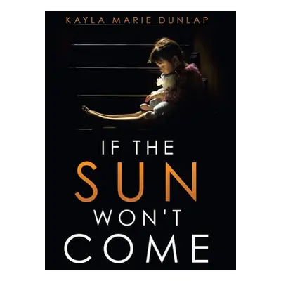 "If the Sun Won't Come" - "" ("Dunlap Kayla Marie")