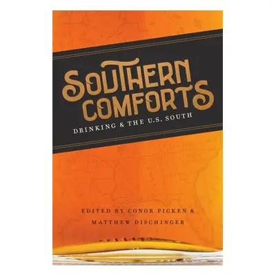 "Southern Comforts: Drinking and the U.S. South" - "" ("Picken Conor")