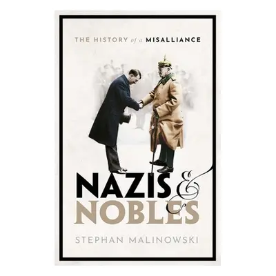 "Nazis and Nobles: The History of a Misalliance" - "" ("Malinowski Stephan")