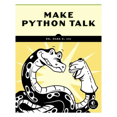 "Make Python Talk: Build Apps with Voice Control and Speech Recognition" - "" ("Liu Mark")