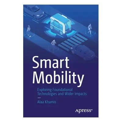 "Smart Mobility: Exploring Foundational Technologies and Wider Impacts" - "" ("Khamis Alaa")