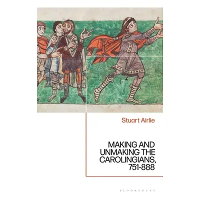 "Making and Unmaking the Carolingians: 751-888" - "" ("Airlie Stuart")