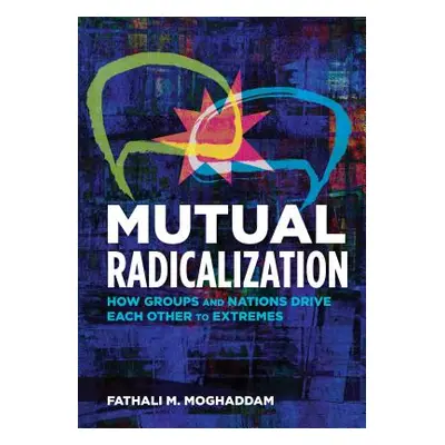 "Mutual Radicalization: How Groups and Nations Drive Each Other to Extremes" - "" ("Moghaddam Fa