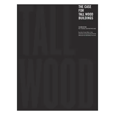 "The Case for Tall Wood Buildings: Second Edition" - "" ("Green Michael")